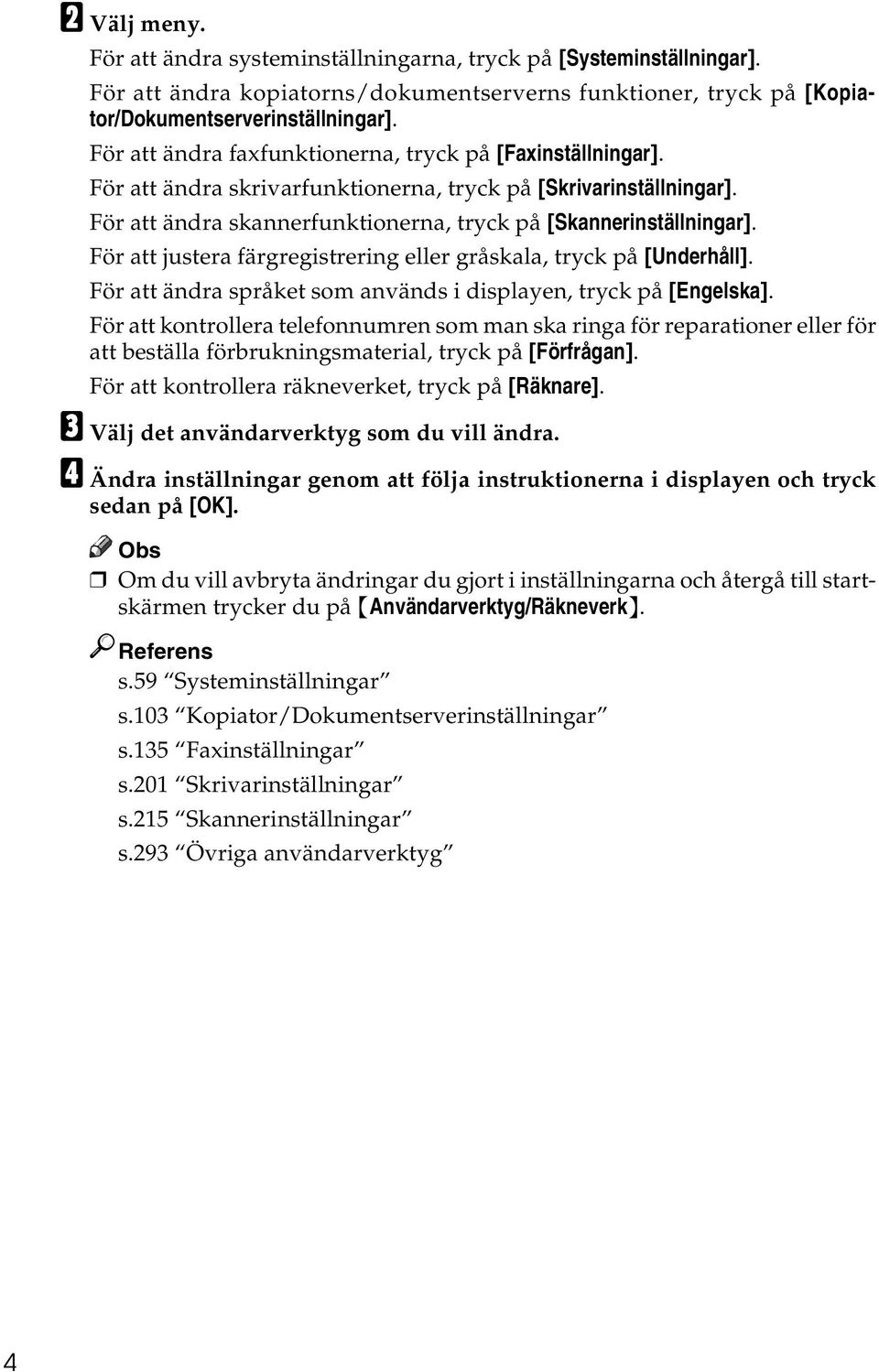 För att justera färgregistrering eller gråskala, tryck på [Underhåll]. För att ändra språket som används i displayen, tryck på [Engelska].
