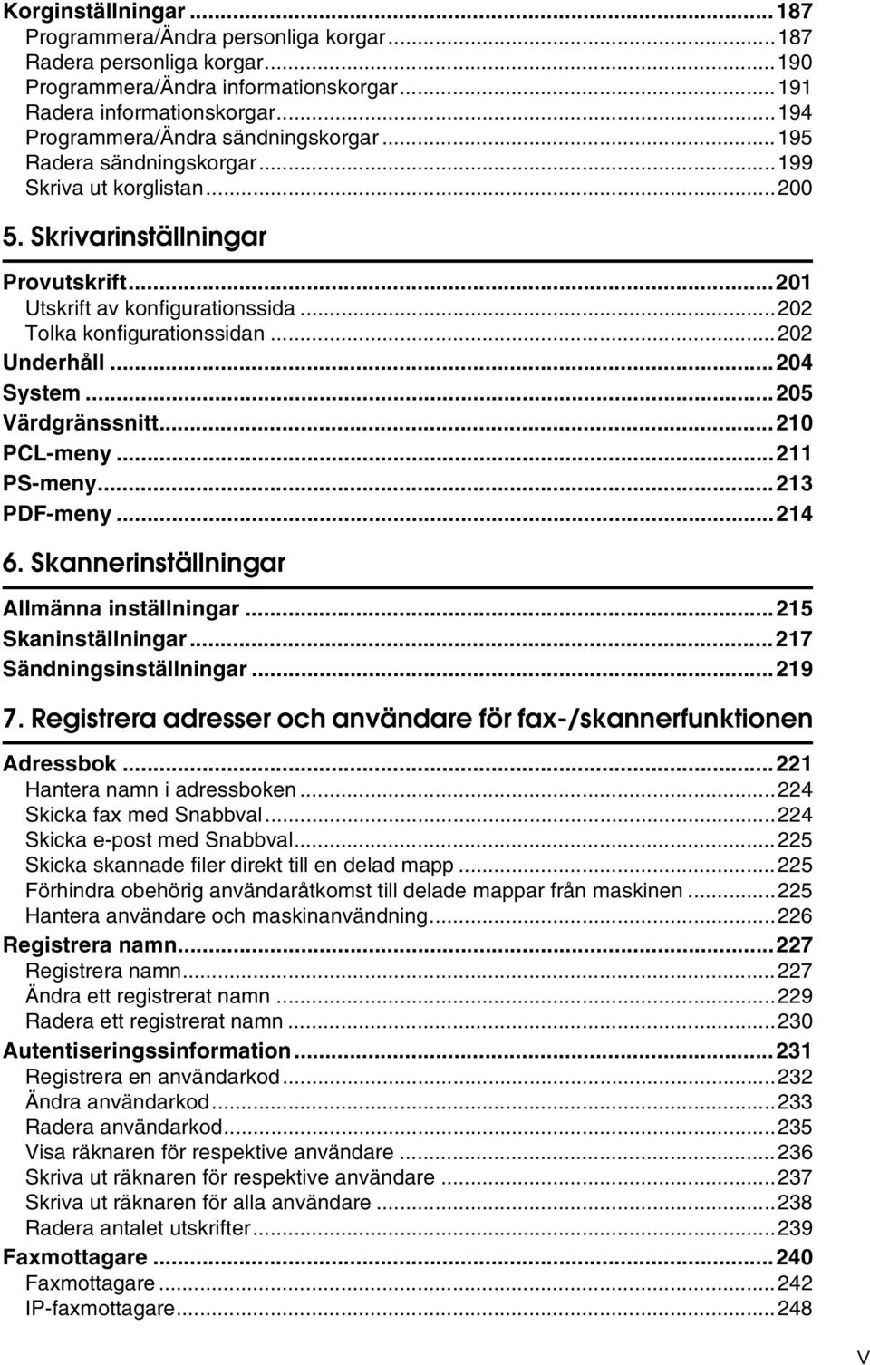 ..202 Tolka konfigurationssidan...202 Underhåll...204 System...205 Värdgränssnitt...210 PCL-meny...211 PS-meny...213 PDF-meny...214 6. Skannerinställningar Allmänna inställningar.