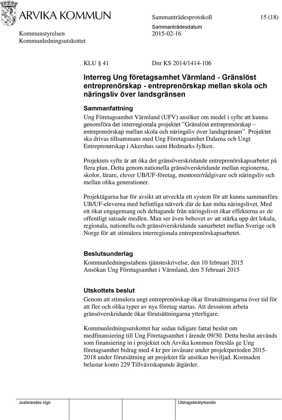 Projektet ska drivas tillsammans med Ung Företagsamhet Dalarna och Ungt Entreprenørskap i Akershus samt Hedmarks fylken.
