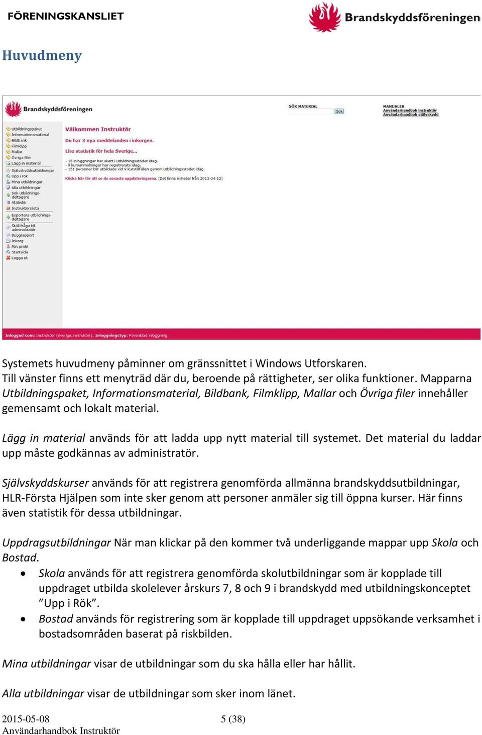 Lägg in material används för att ladda upp nytt material till systemet. Det material du laddar upp måste godkännas av administratör.