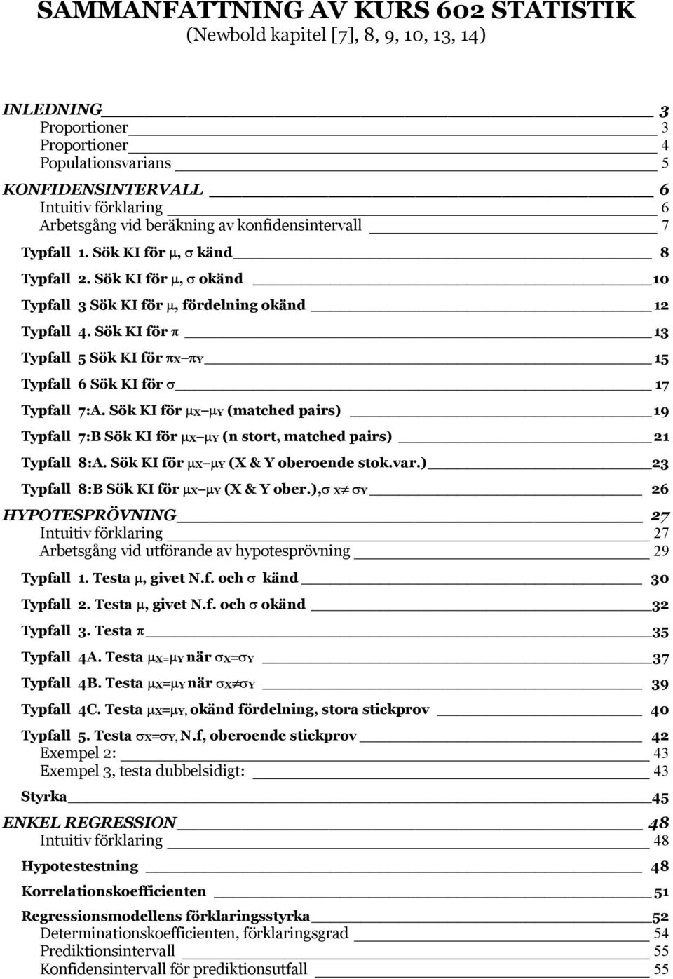 ök KI för µ µ (matched ars) 9 Tfall 7:B ök KI för µ µ ( stort, matched ars) Tfall 8:A. ök KI för µ µ ( & oberoede stok.var.) 3 Tfall 8:B ök KI för µ µ ( & ober.