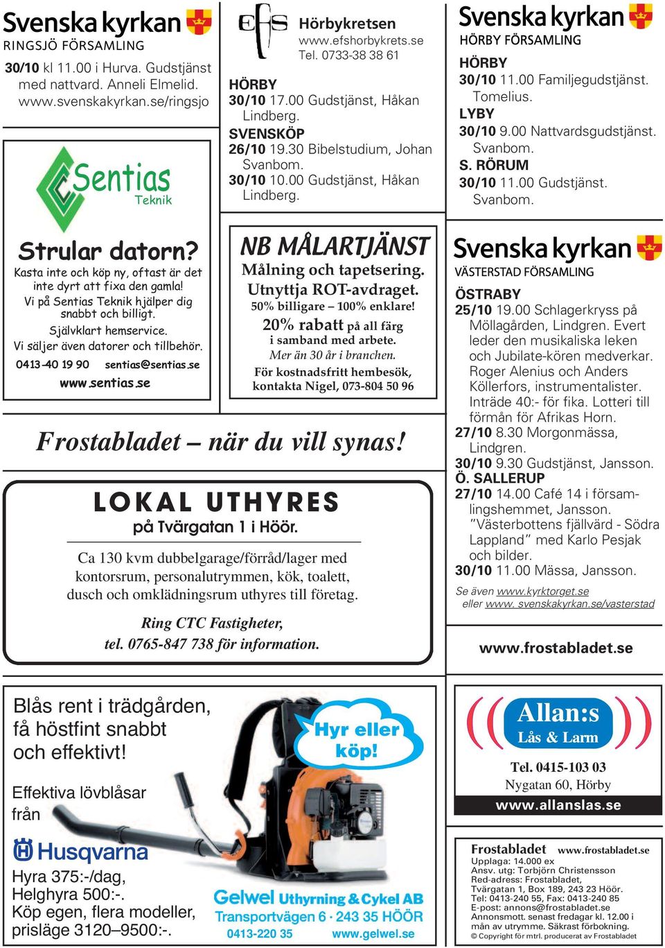 00 Nattvardsgudstjänst. Svanbom. S. RÖRUM 30/10 11.00 Gudstjänst. Svanbom. Strular datorn? Kasta inte och köp ny, oftast är det inte dyrt att fixa den gamla!