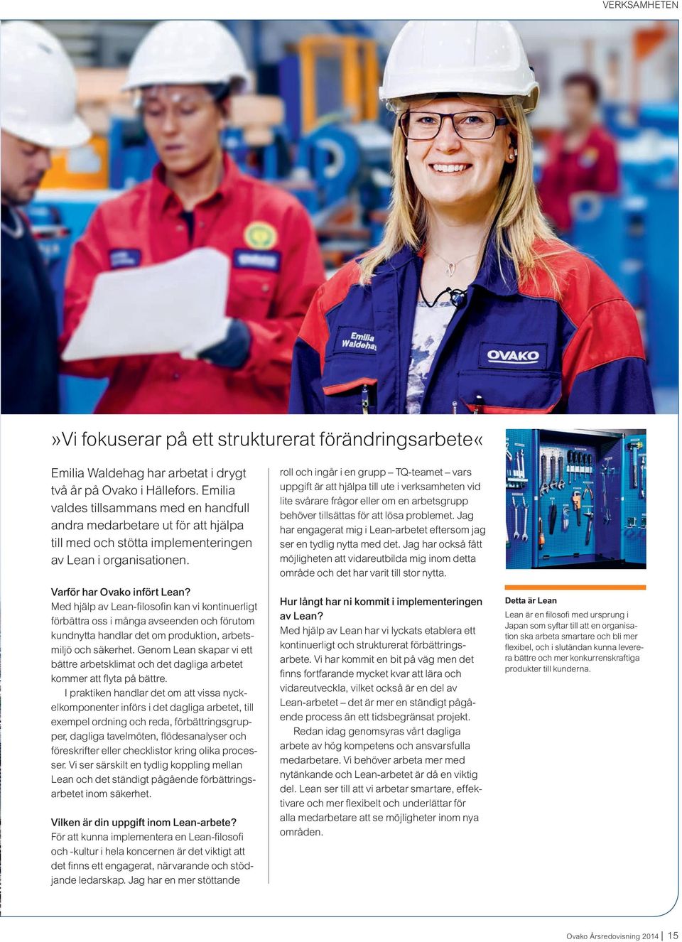 Med hjälp av Lean-filosofin kan vi kontinuerligt förbättra oss i många avseenden och förutom kundnytta handlar det om produktion, arbetsmiljö och säkerhet.