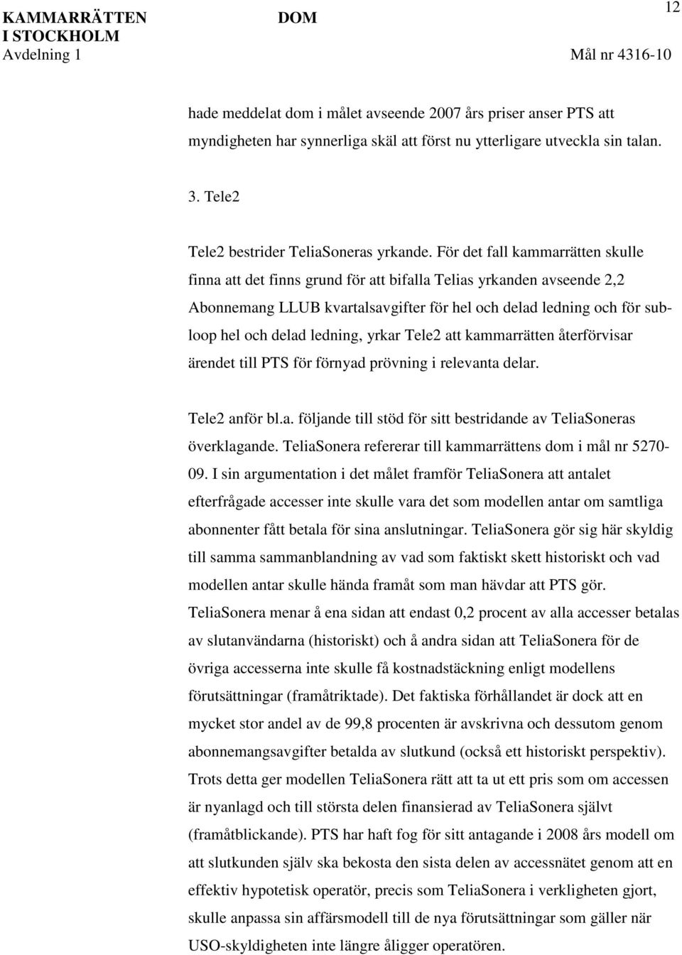 För det fall kammarrätten skulle finna att det finns grund för att bifalla Telias yrkanden avseende 2,2 Abonnemang LLUB kvartalsavgifter för hel och delad ledning och för subloop hel och delad