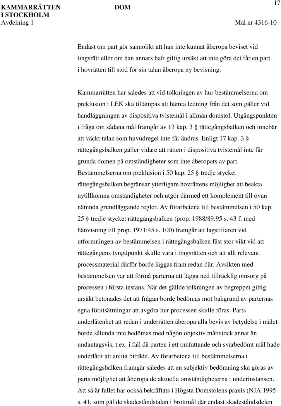 Kammarrätten har således att vid tolkningen av hur bestämmelserna om preklusion i LEK ska tillämpas att hämta ledning från det som gäller vid handläggningen av dispositiva tvistemål i allmän domstol.