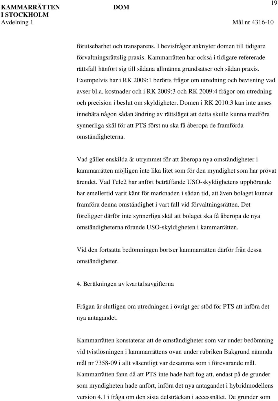a. kostnader och i RK 2009:3 och RK 2009:4 frågor om utredning och precision i beslut om skyldigheter.