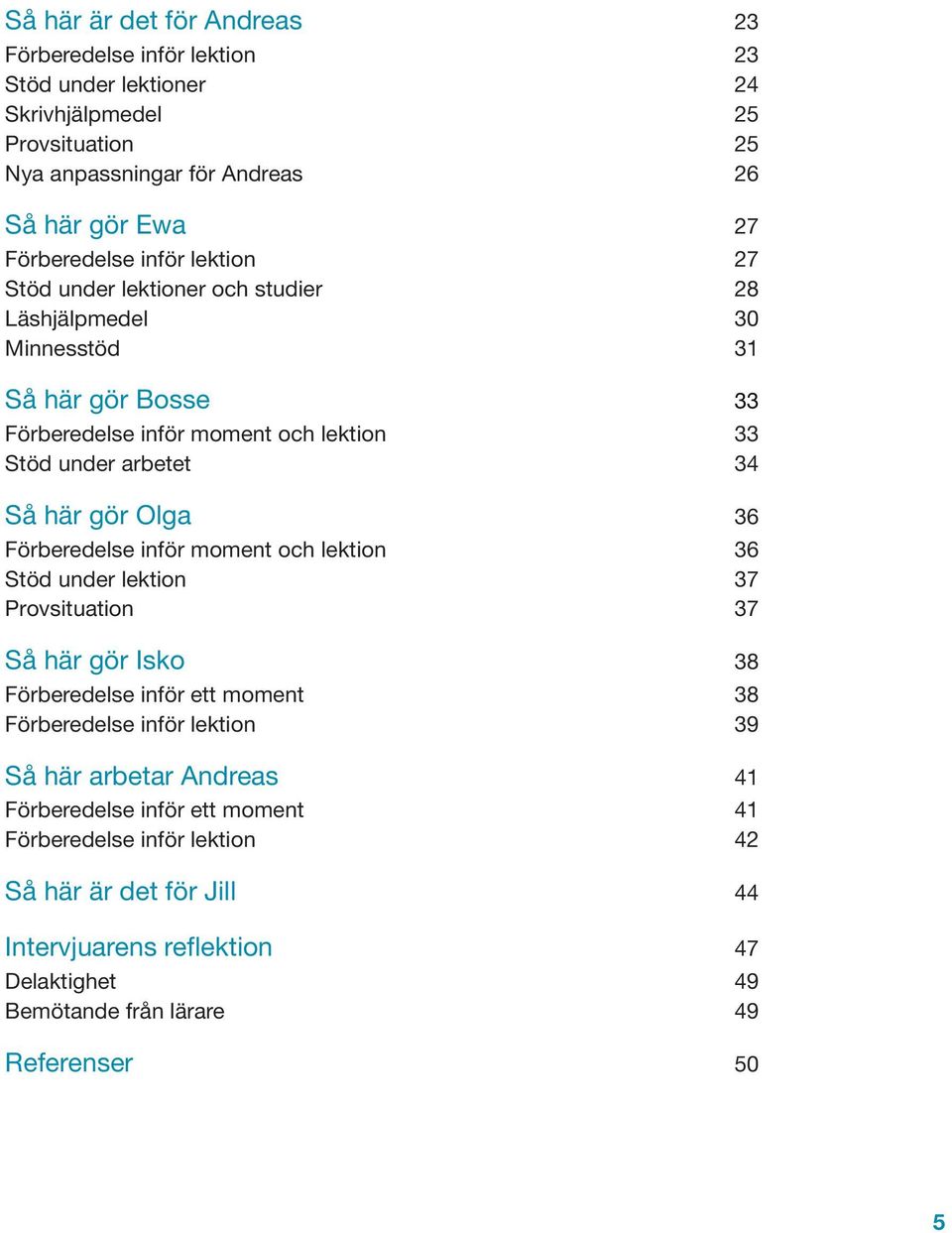 Olga 36 Förberedelse inför moment och lektion 36 Stöd under lektion 37 Provsituation 37 Så här gör Isko 38 Förberedelse inför ett moment 38 Förberedelse inför lektion 39 Så här