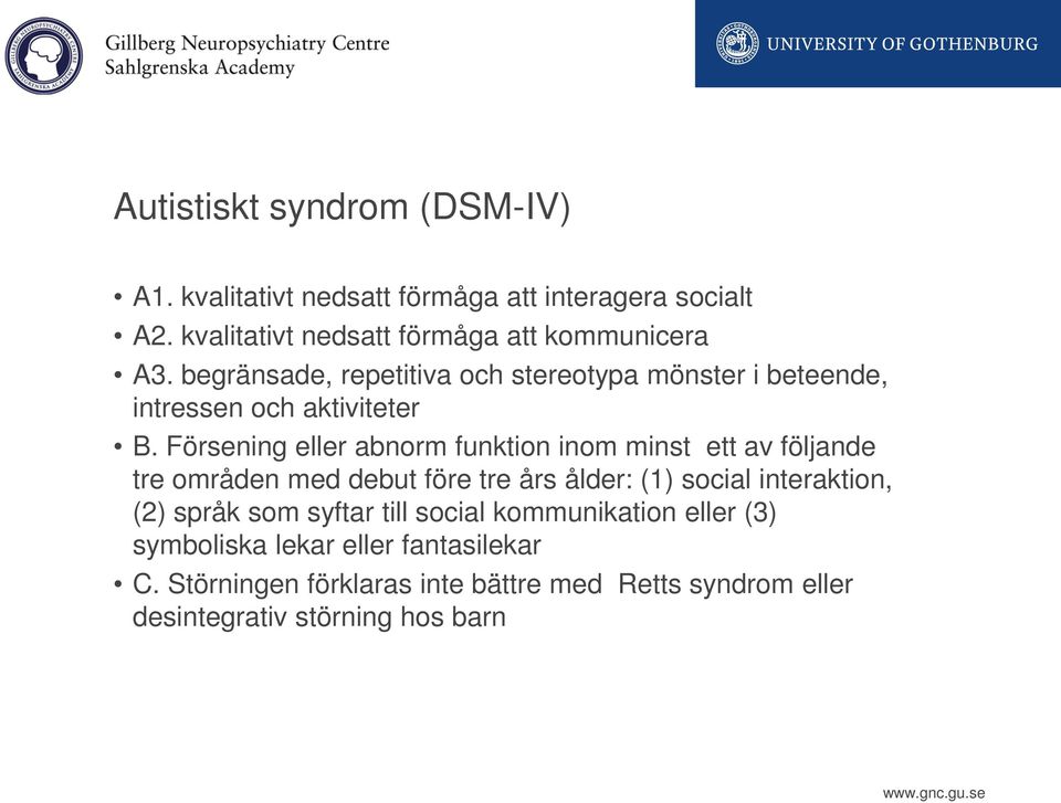 begränsade, repetitiva och stereotypa mönster i beteende, intressen och aktiviteter B.