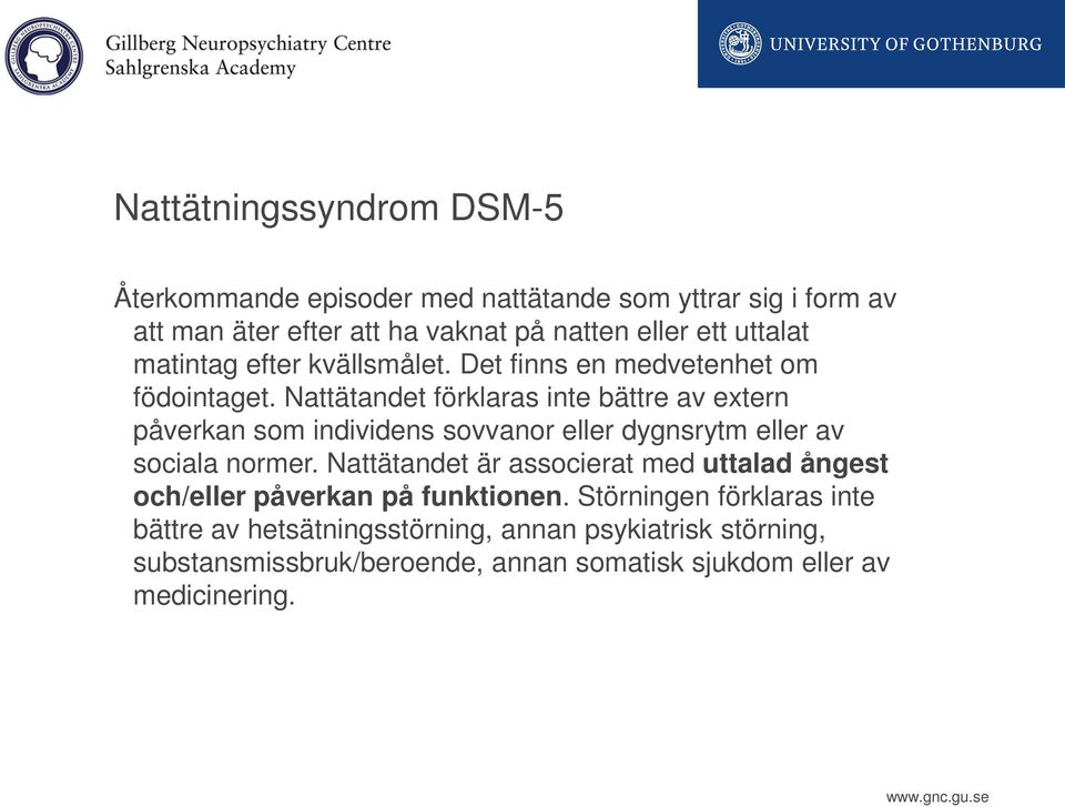 Nattätandet förklaras inte bättre av extern påverkan som individens sovvanor eller dygnsrytm eller av sociala normer.