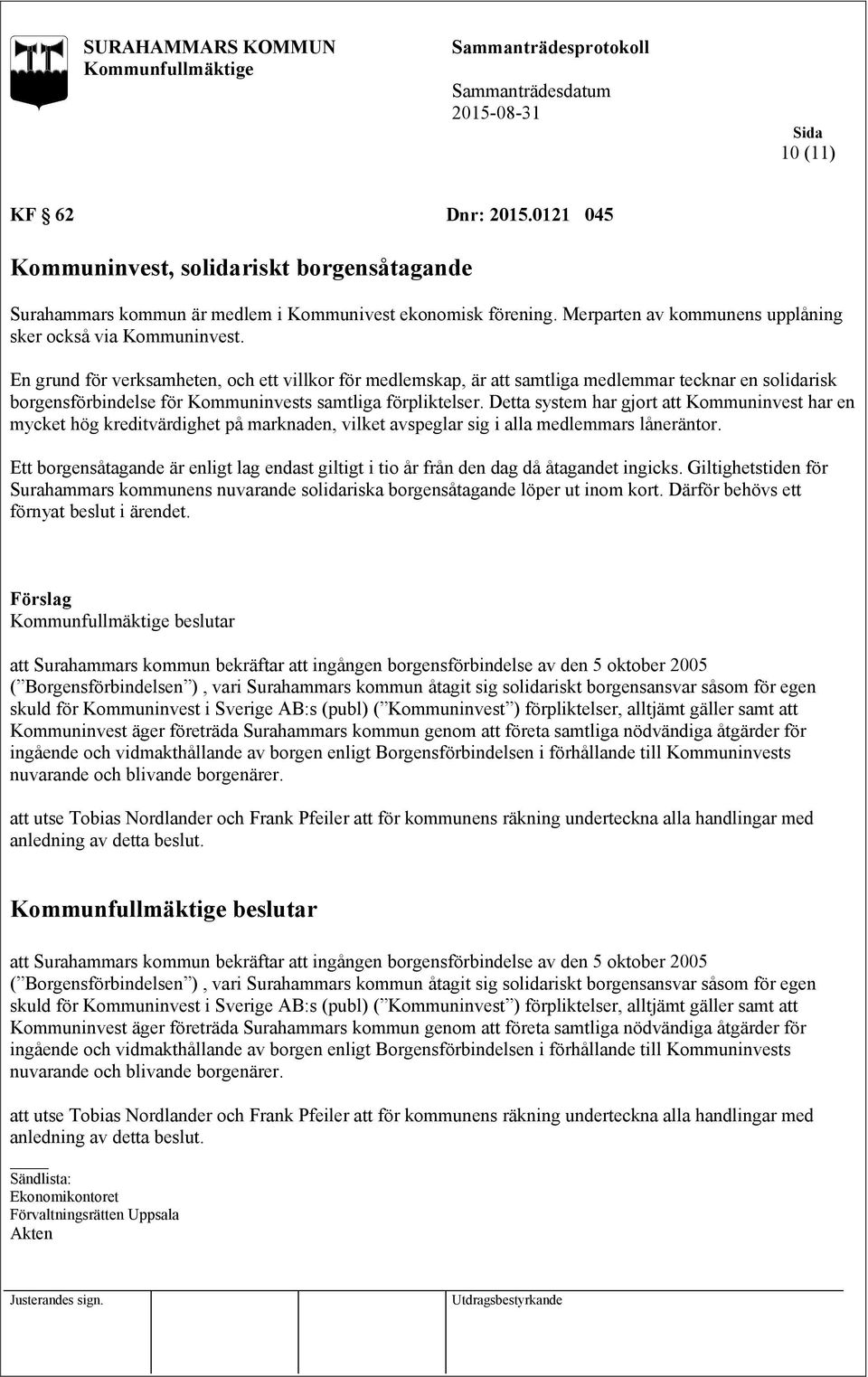 Detta system har gjort att Kommuninvest har en mycket hög kreditvärdighet på marknaden, vilket avspeglar sig i alla medlemmars låneräntor.