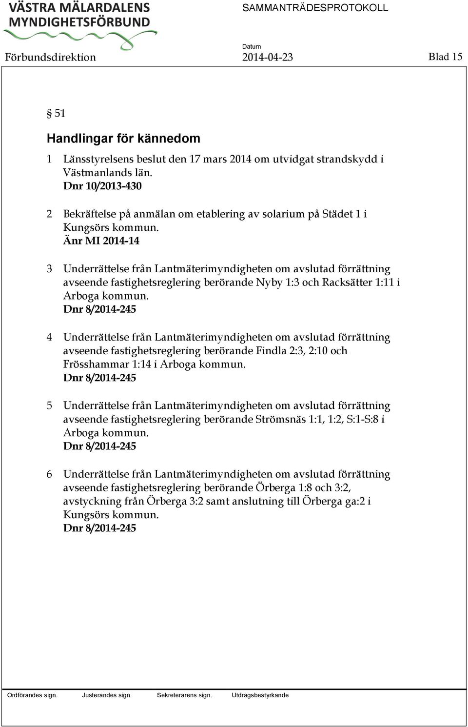 Änr MI 2014-14 3 Underrättelse från Lantmäterimyndigheten om avslutad förrättning avseende fastighetsreglering berörande Nyby 1:3 och Racksätter 1:11 i Arboga kommun.