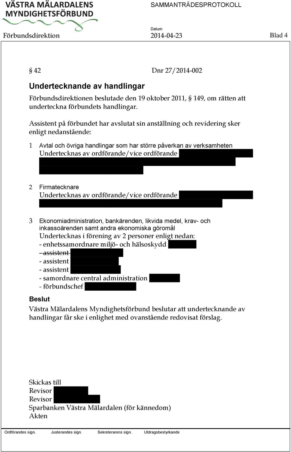 ordförande Gunilla A. Aurusell eller Dan Karlsson i förening med förbundschef Thomas Åkesson eller enhetssamordnare miljö Eva Ståhl.