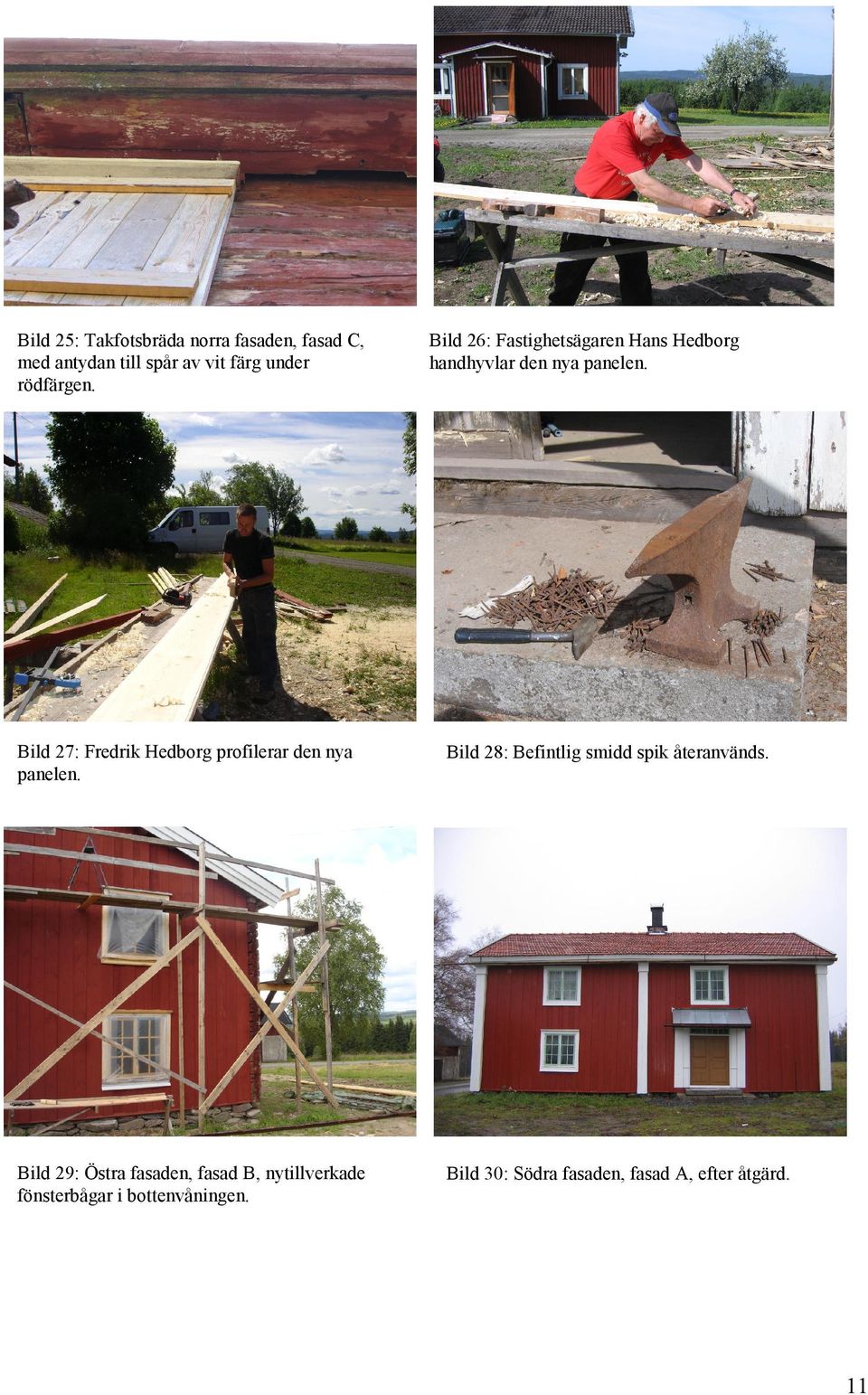 Bild 27: Fredrik Hedborg profilerar den nya panelen. Bild 28: Befintlig smidd spik återanvänds.