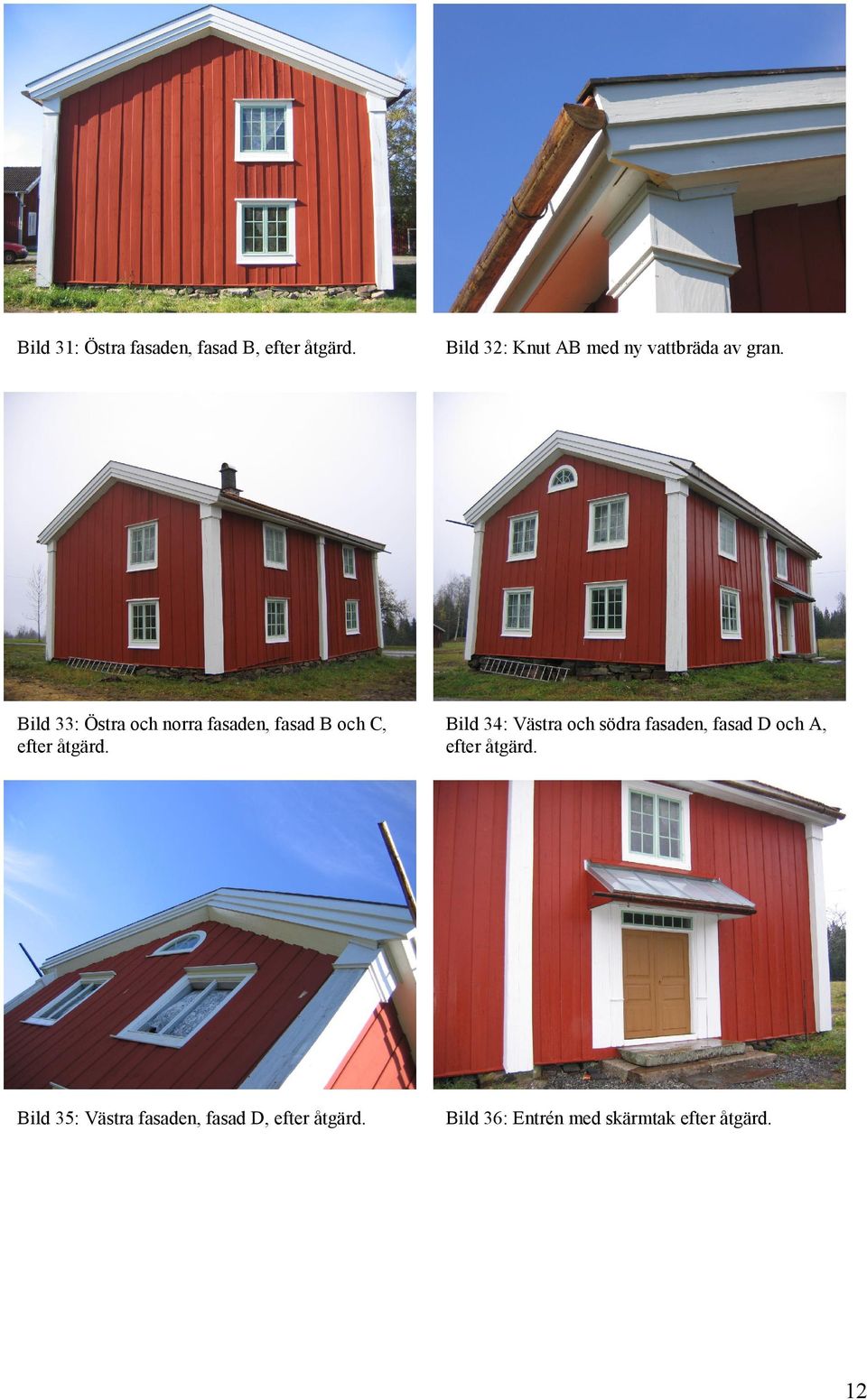 Bild 33: Östra och norra fasaden, fasad B och C, efter åtgärd.