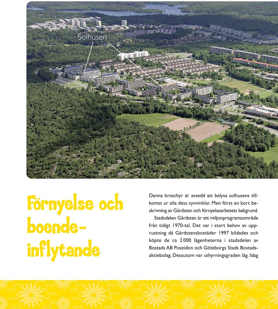 Stadsdelen Gårdsten är ett miljonprogramsområde från tidigt 1970-tal.