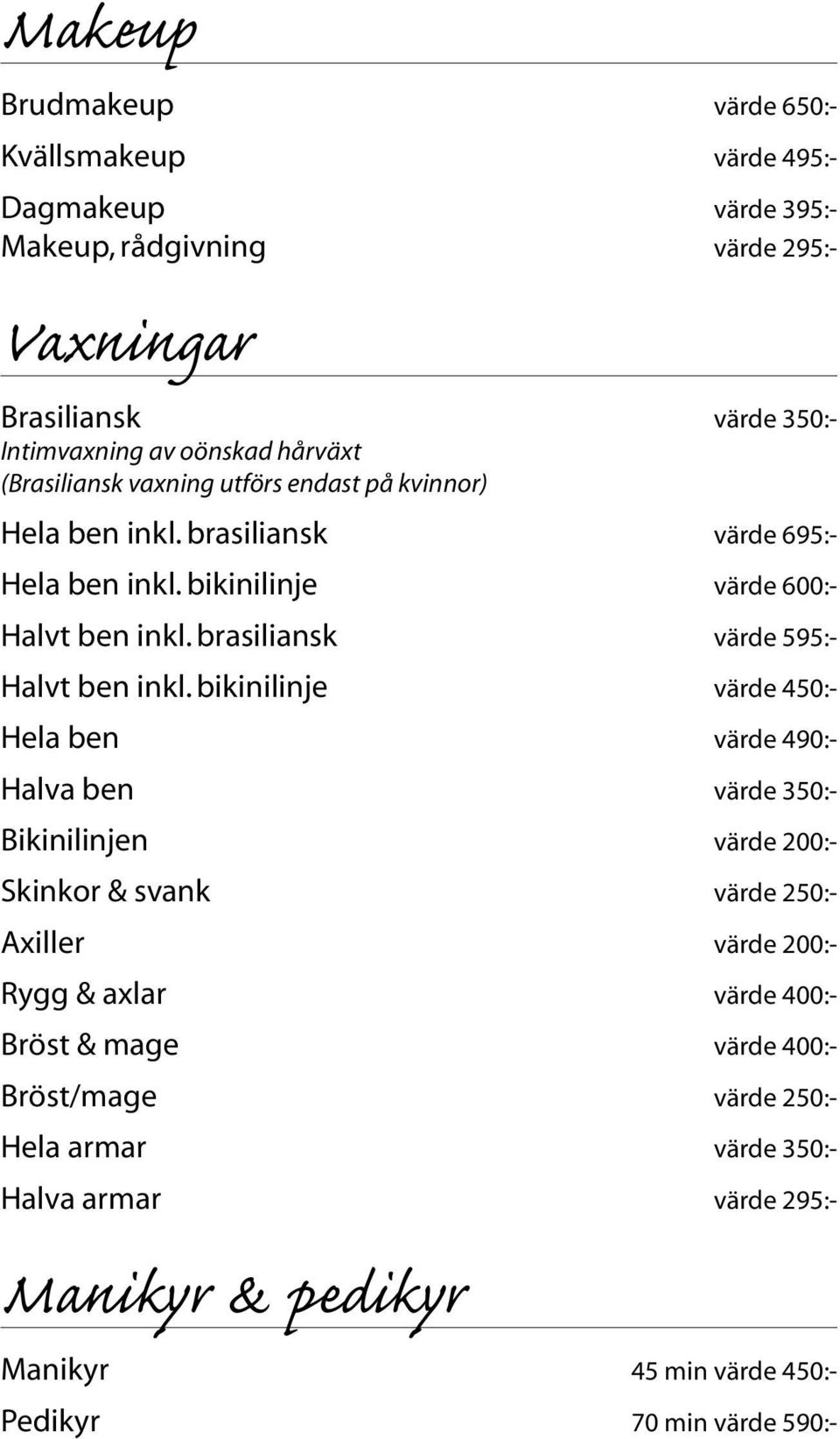 brasiliansk värde 595:- Halvt ben inkl.