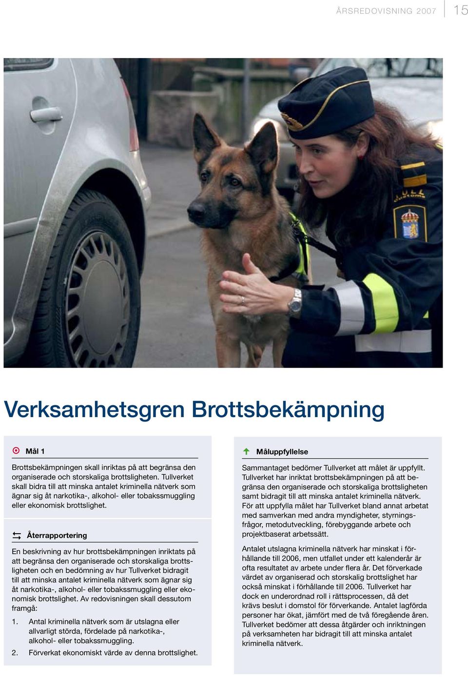D Återrapportering En beskrivning av hur brottsbekämpningen inriktats på att begränsa den organiserade och storskaliga brottsligheten och en bedömning av hur Tullverket bidragit till att minska