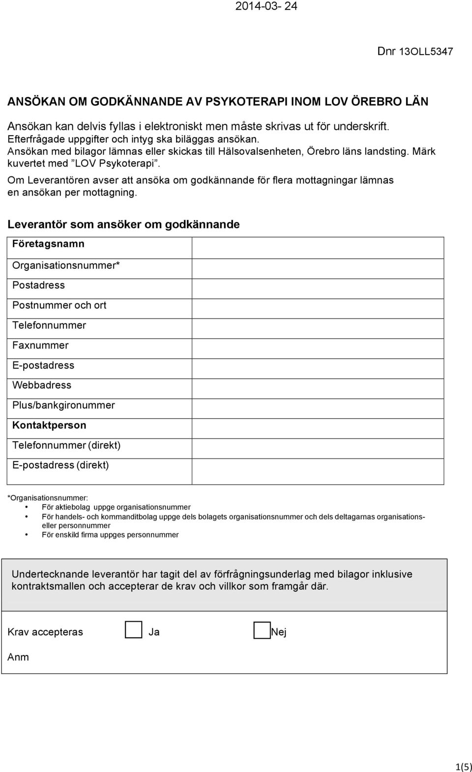 Om Leverantören avser att ansöka om godkännande för flera mottagningar lämnas en ansökan per mottagning.