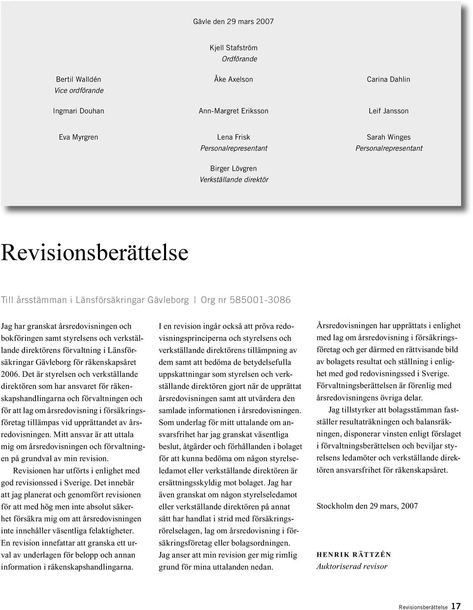 bokföringen samt styrelsens och verkställande direktörens förvaltning i Länsförsäkringar Gävleborg för räkenskapsåret 2006.