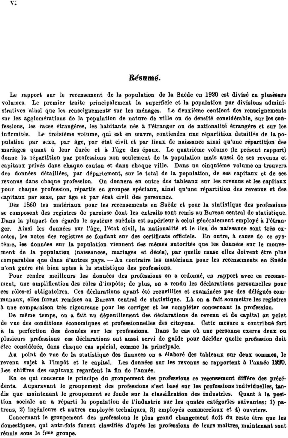 Le deuxième contient des renseignements sur les agglomérations de la population de nature de ville ou de densité considérable, sur les confessions, les faces étrangères, les habitants nés à
