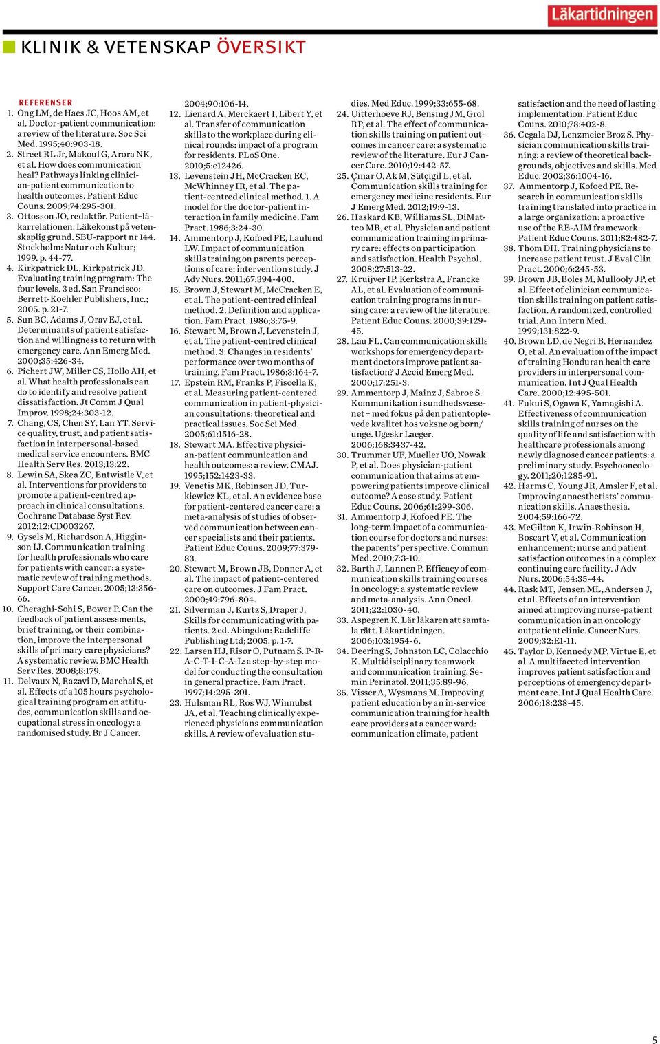 Läkekonst på vetenskaplig grund. SBU-rapport nr 144. Stockholm: Natur och Kultur; 1999. p. 44-77. 4. Kirkpatrick DL, Kirkpatrick JD. Evaluating training program: The four levels. 3 ed.