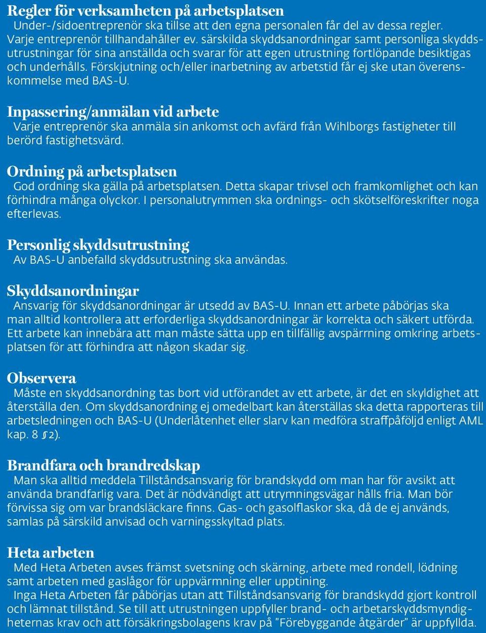 Förskjutning och/eller inarbetning av arbetstid får ej ske utan överenskommelse med BAS-U.