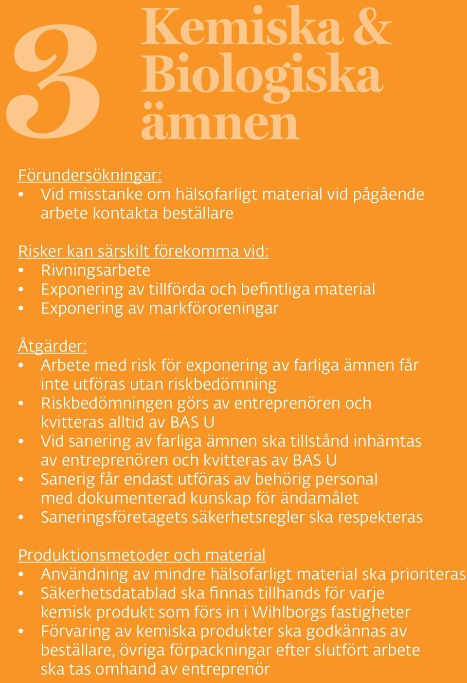 sanering av farliga ämnen ska tillstånd inhämtas av entreprenören och kvitteras av BAS U Sanerig får endast utföras av behörig personal med dokumenterad kunskap för ändamålet Saneringsföretagets