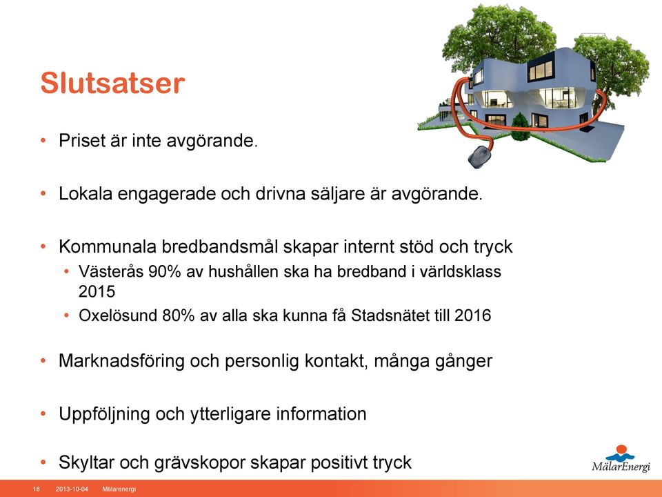 världsklass 2015 Oxelösund 80% av alla ska kunna få Stadsnätet till 2016 Marknadsföring och personlig