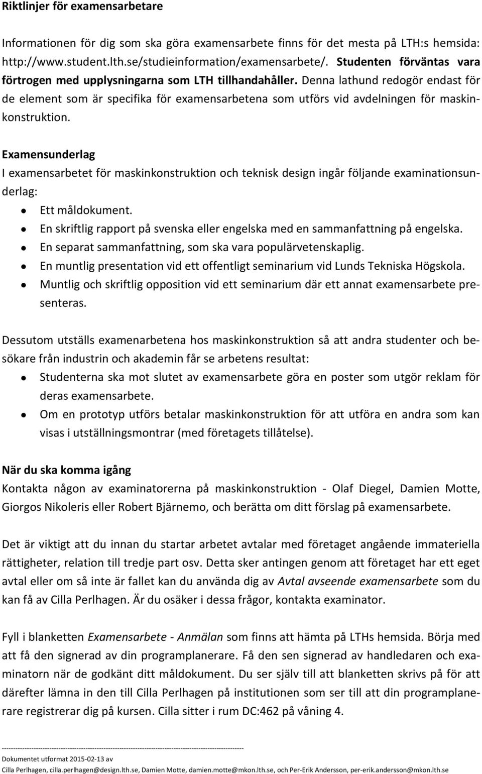 Denna lathund redogör endast för de element som är specifika för examensarbetena som utförs vid avdelningen för maskinkonstruktion.