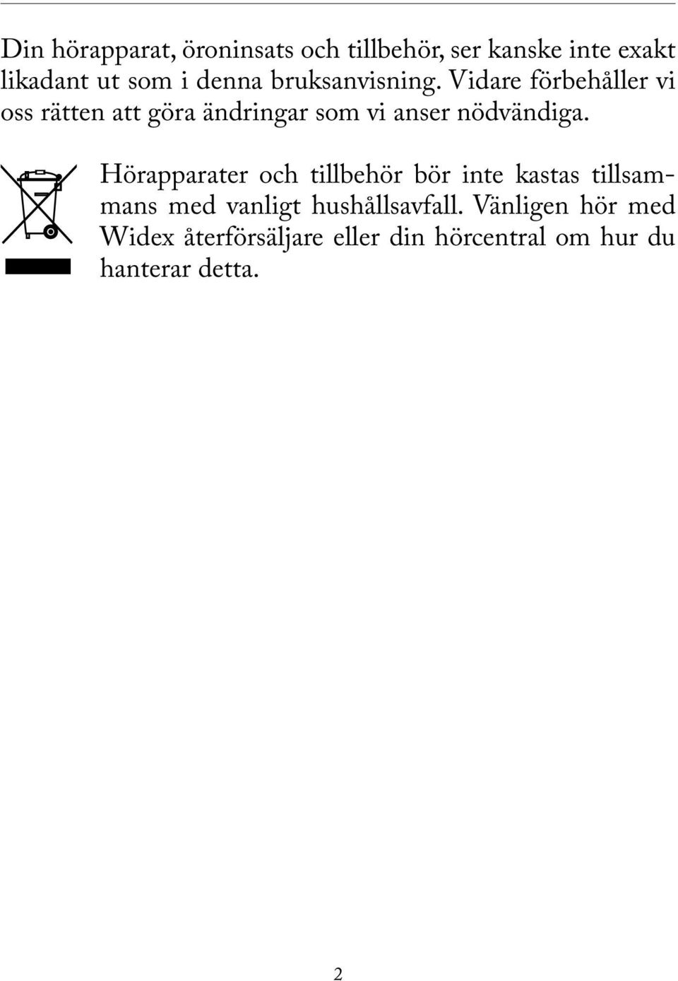 Vidare förbehåller vi oss rätten att göra ändringar som vi anser nödvändiga.