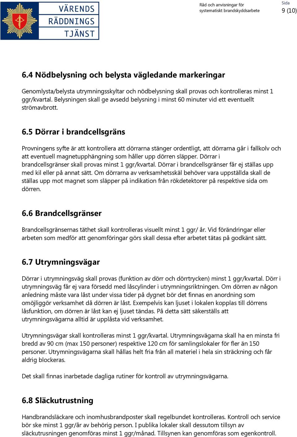 minuter vid ett eventuellt strömavbrott. 6.