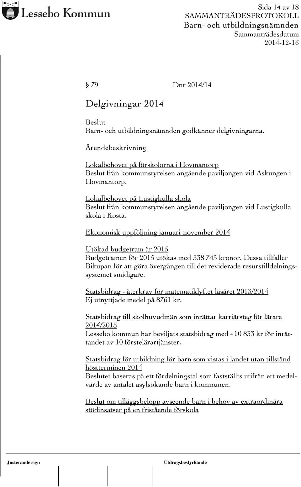 Ekonomisk uppföljning januari-november 2014 Utökad budgetram år 2015 Budgetramen för 2015 utökas med 338 745 kronor.