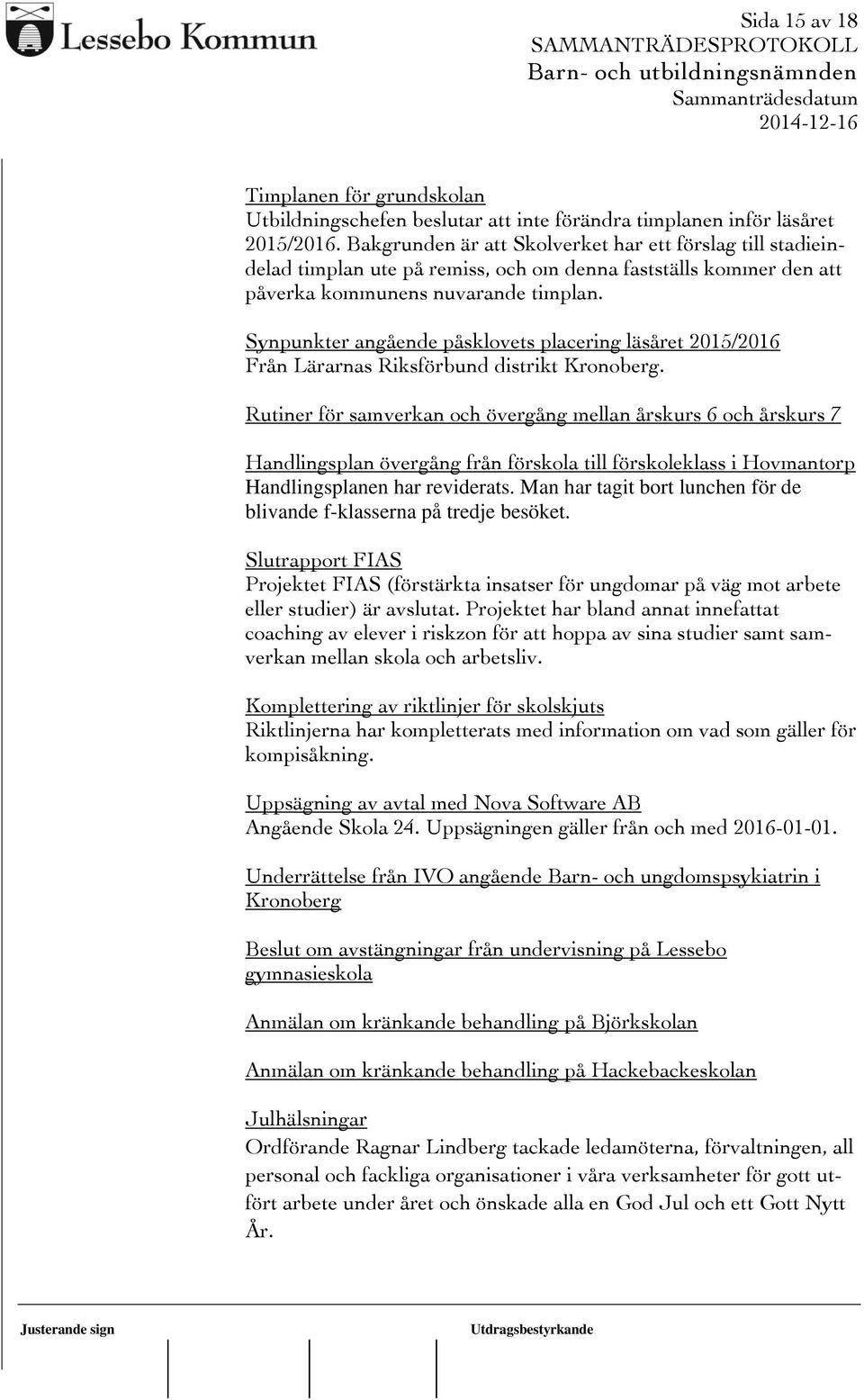 Synpunkter angående påsklovets placering läsåret 2015/2016 Från Lärarnas Riksförbund distrikt Kronoberg.
