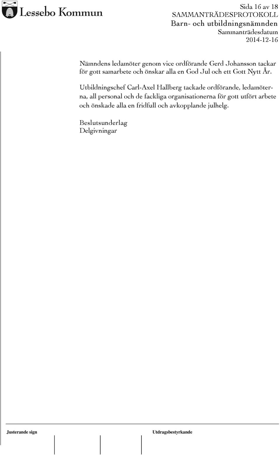 Utbildningschef Carl-Axel Hallberg tackade ordförande, ledamöterna, all personal och de