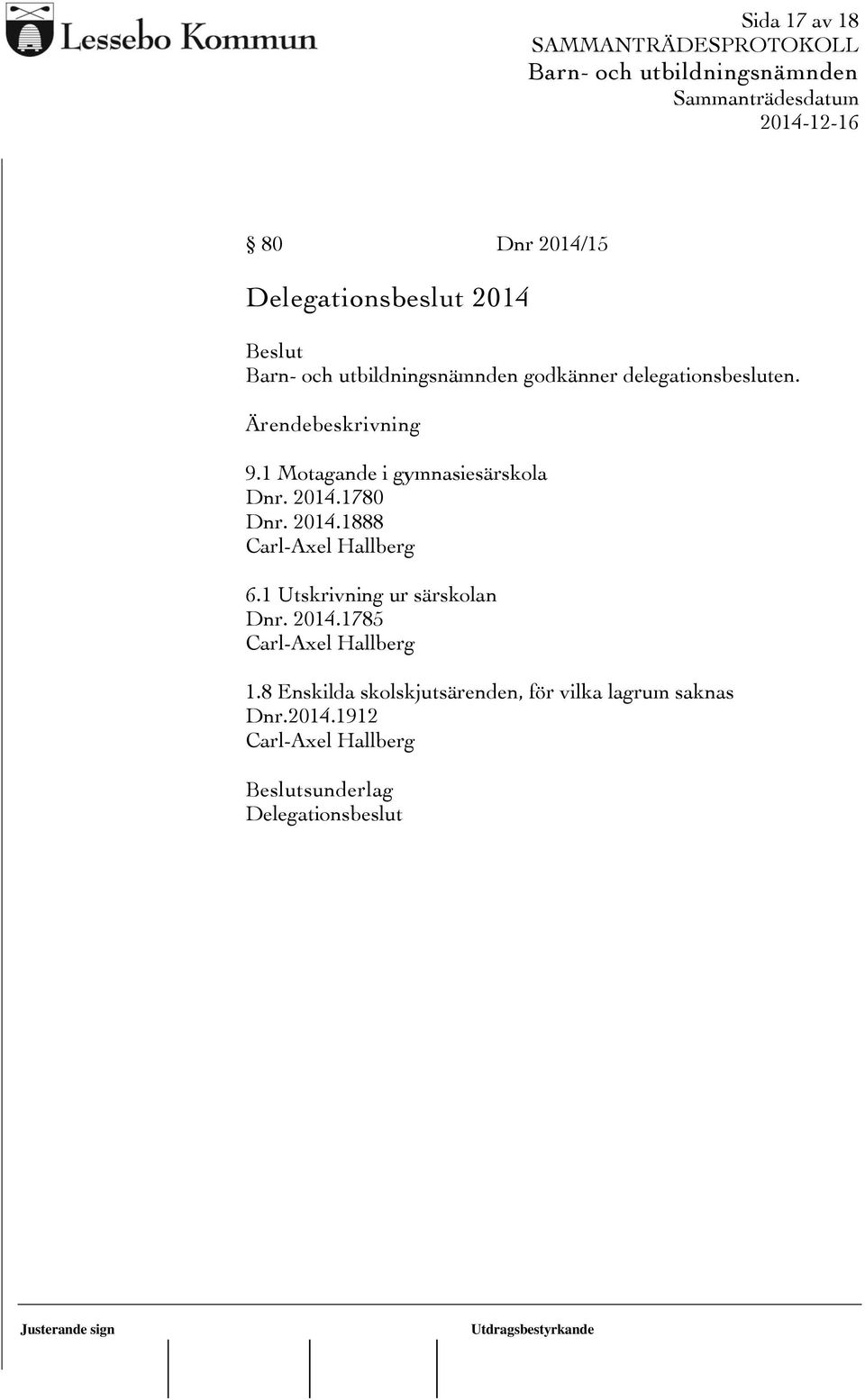 1 Utskrivning ur särskolan Dnr. 2014.1785 Carl-Axel Hallberg 1.