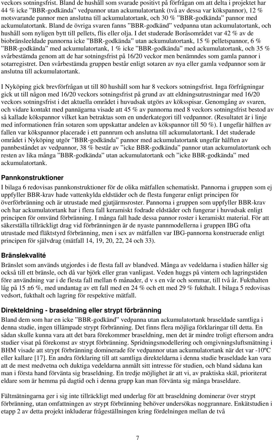 anslutna till ackumulatortank, och 30 % BBR-godkända pannor med ackumulatortank.