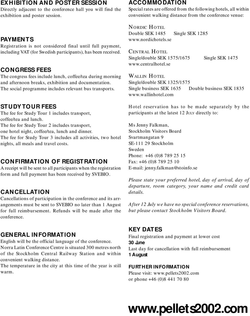 CONGRESS FEES The congress fees include lunch, coffee/tea during morning and afternoon breaks, exhibition and documentation. The social programme includes relevant bus transports.