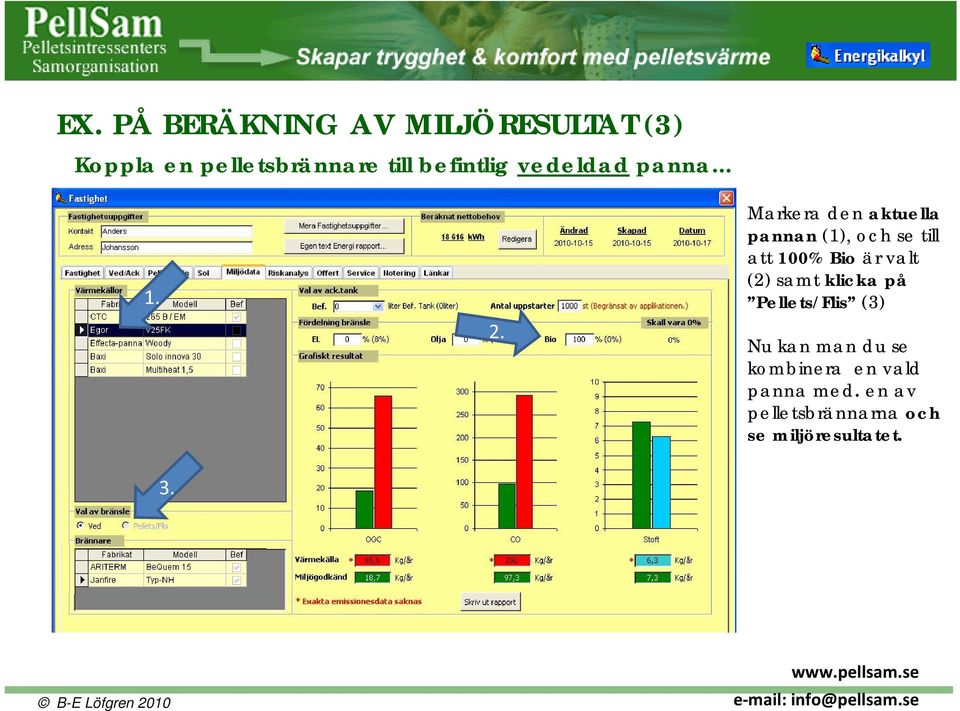 Markera den aktuella pannan (1), och se till att 100% Bio är valt (2) samt