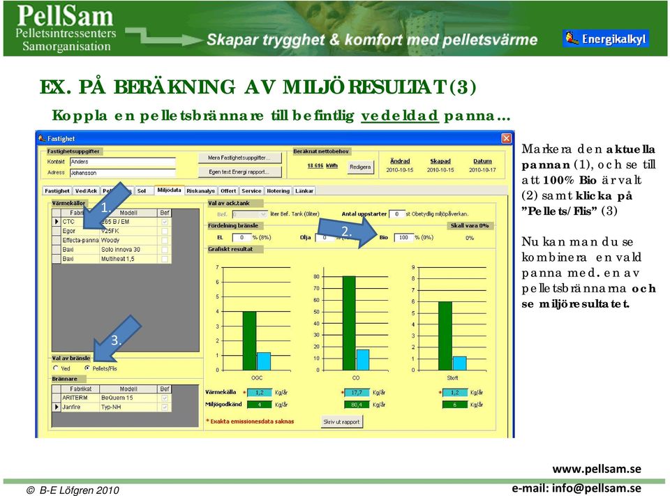 Markera den aktuella pannan (1), och se till att 100% Bio är valt (2) samt