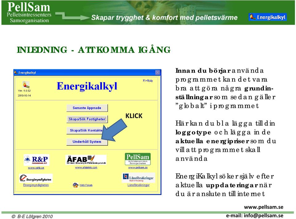 till din loggotype och lägga in de aktuella energipriser som du vill att programmet skall