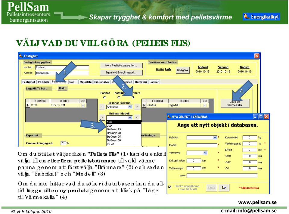 pelletsbrännare till vald värmepanna genom att först välja Brännare (2) och sedan välja