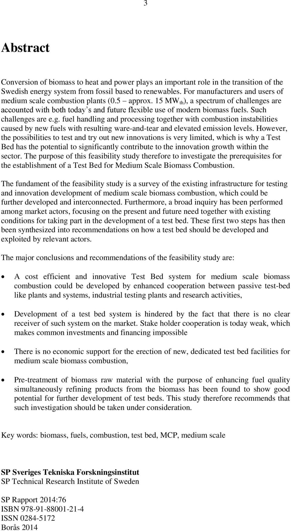 Such challenges are e.g. fuel handling and processing together with combustion instabilities caused by new fuels with resulting ware-and-tear and elevated emission levels.