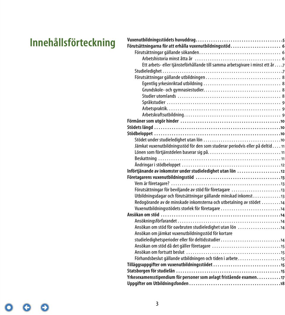 .. 7 Studieledighet........................................................7 Förutsättningar gällande utbildningen................................... 8 Egentlig yrkesinriktad utbildning.