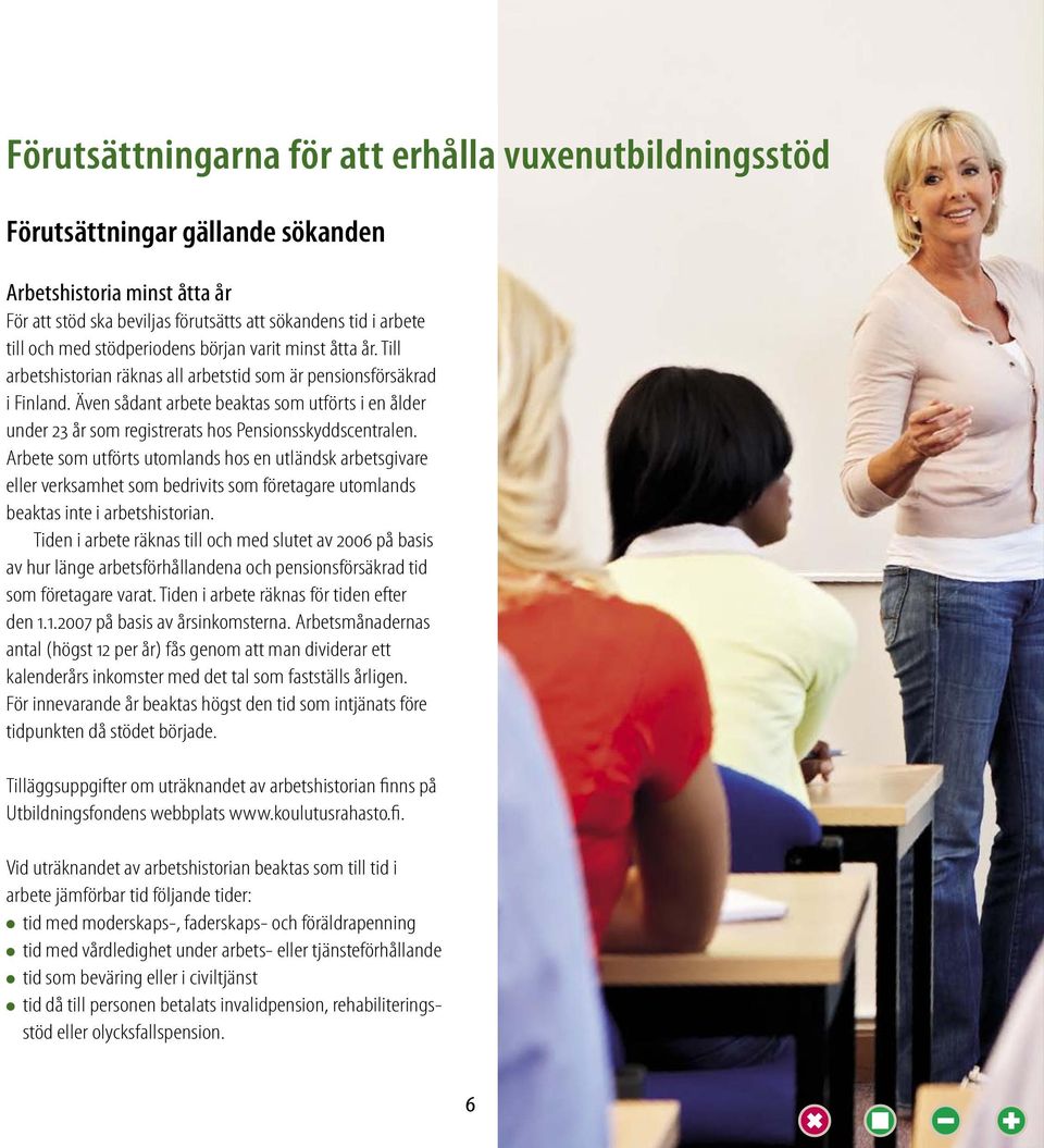 Även sådant arbete beaktas som utförts i en ålder under 23 år som registrerats hos Pensionsskyddscentra len.