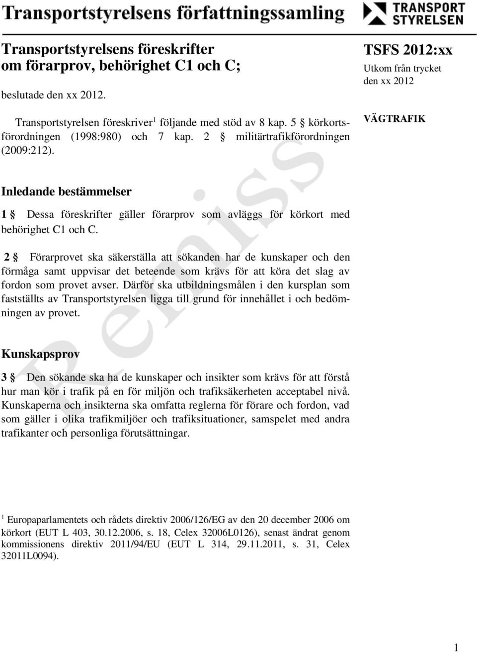 TSFS 2012:xx Utkom från trycket den xx 2012 VÄGTRAFIK Inledande bestämmelser 1 Dessa föreskrifter gäller förarprov som avläggs för körkort med behörighet C1 och C.