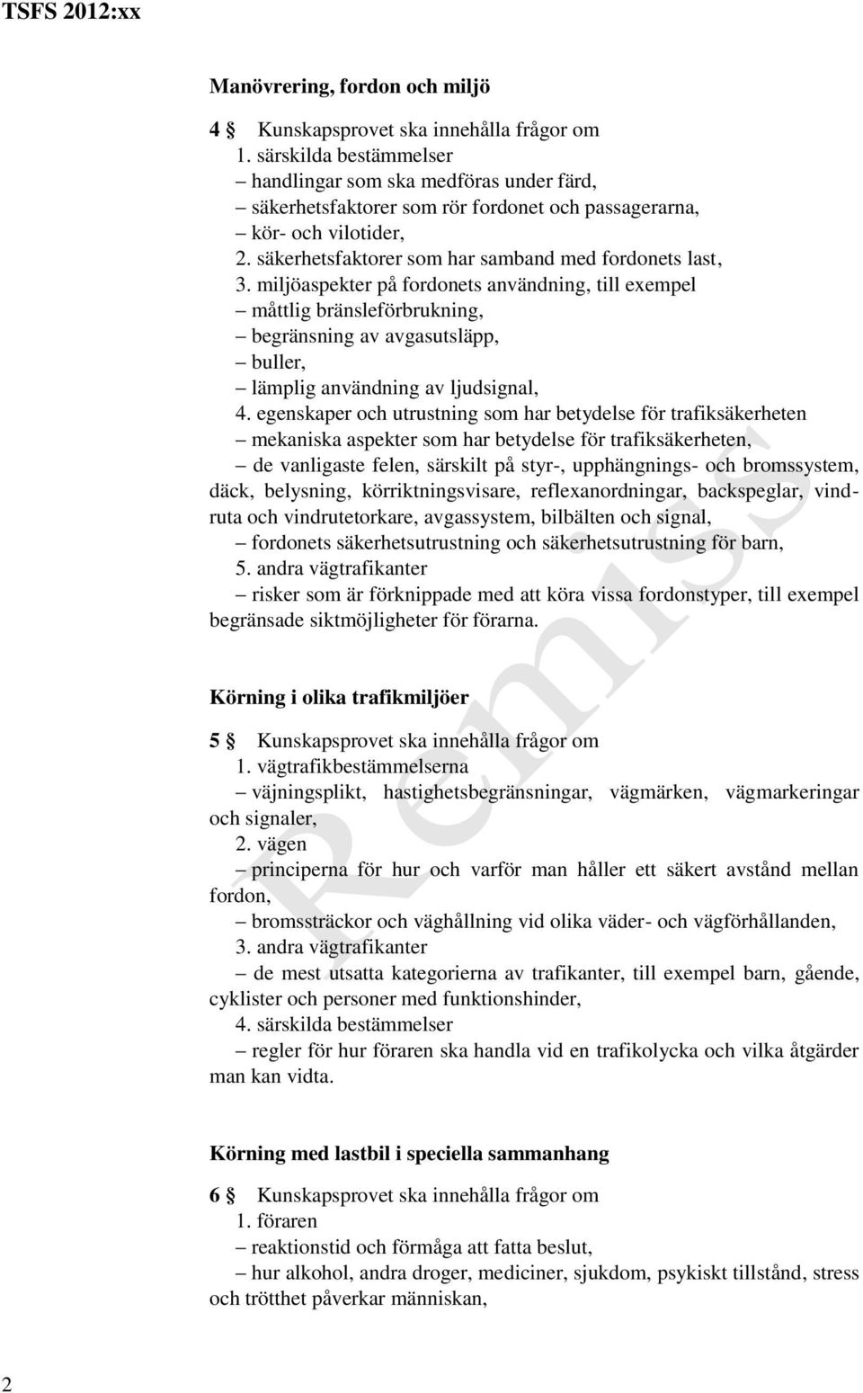 miljöaspekter på fordonets användning, till exempel måttlig bränsleförbrukning, begränsning av avgasutsläpp, buller, lämplig användning av ljudsignal, 4.