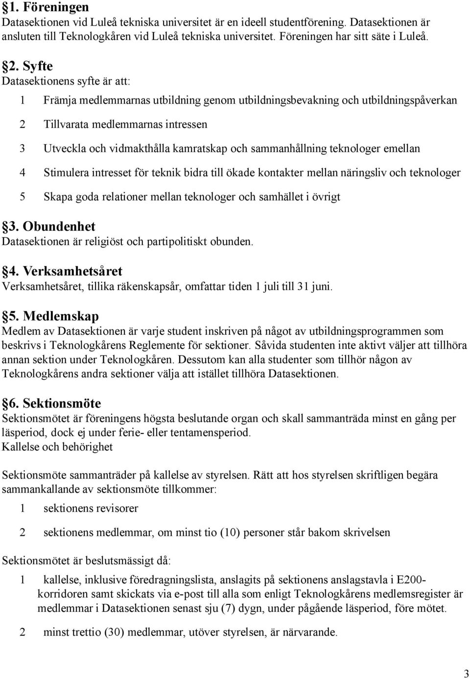 sammanhållning teknlger emellan 4 Stimulera intresset för teknik bidra till ökade kntakter mellan näringsliv ch teknlger 5 Skapa gda relatiner mellan teknlger ch samhället i övrigt 3.