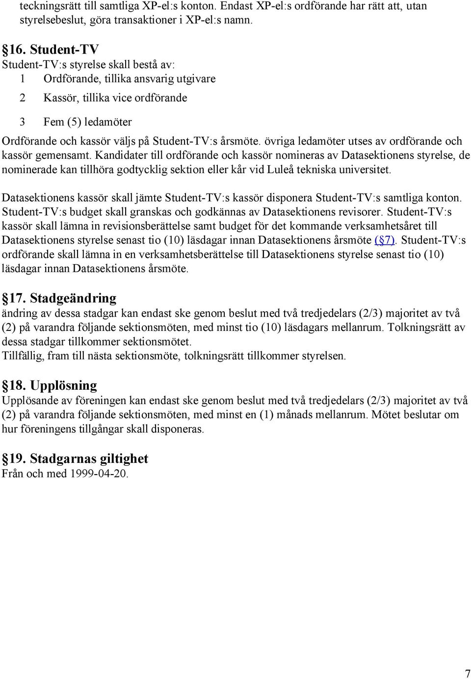 övriga ledamöter utses av rdförande ch kassör gemensamt.