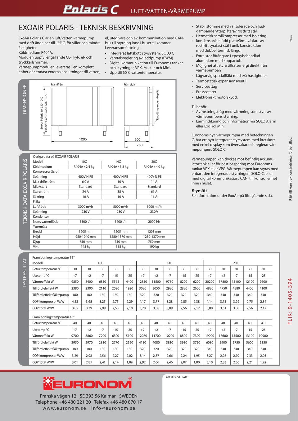 Värmepumpmodulen levereras i en komplett enhet där endast externa anslutningar till vatten, DIMENSIONER TEKNISK DATA EXOAIR POLARIS TESTRESULTAT ExoAir Polaris 7.5/10.