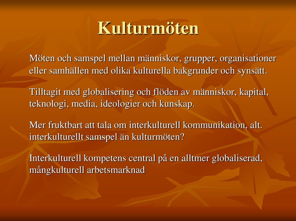 Tilltagit med globalisering och flöden av människor, kapital, teknologi, media, ideologier och kunskap.